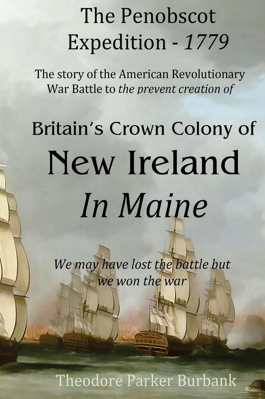 The Crown Colony of New Ireland in Maine: The story of the Revolutionary War Battle to prevent British creation of New Ireland in Maine