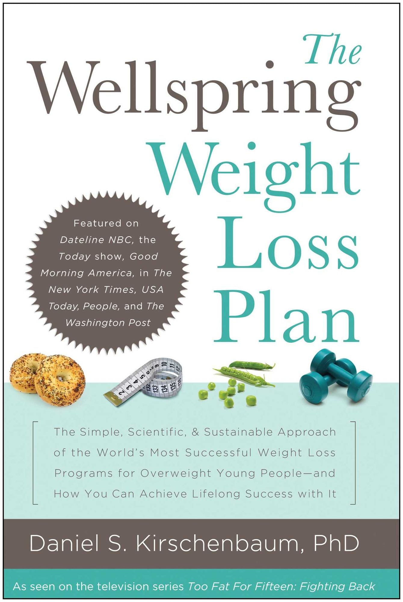 The Wellspring Weight Loss Plan: The Simple, Scientific & Sustainable Approach of the World's Most Successful Weight Loss Programs for Overweight Young People and How You Can Achieve Lifelong Success With It