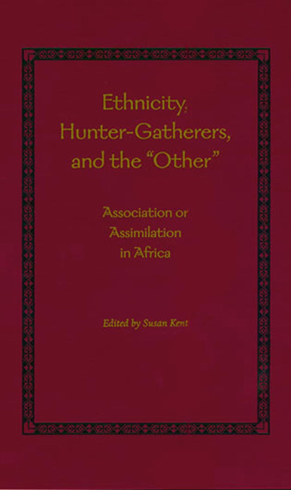Ethnicity, Hunter-Gatherers, and the "Other": Association or Assimilation in Africa