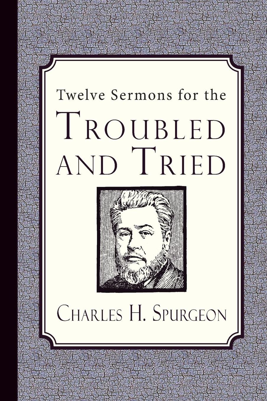 Twelve Sermons for the Troubled and Tried