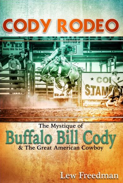 Cody Rodeo: The Mystique of Buffalo Bill Cody and The Great American Cowboy