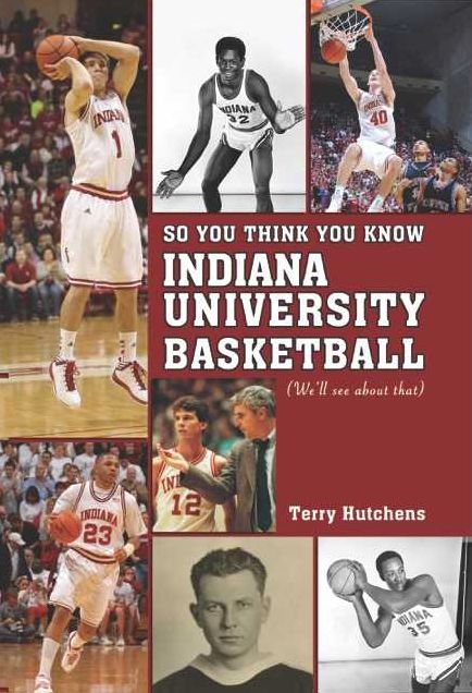 So You Think You Know Indiana University Basketball?: Your Guide To All Things Hoosier Basketball