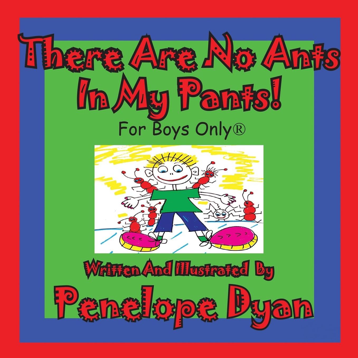 There Are No Ants In My Pants! For Boys Only