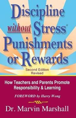 Discipline without Stress® Punishments or Rewards: How Teachers and Parents Promote Responsibility and Learning