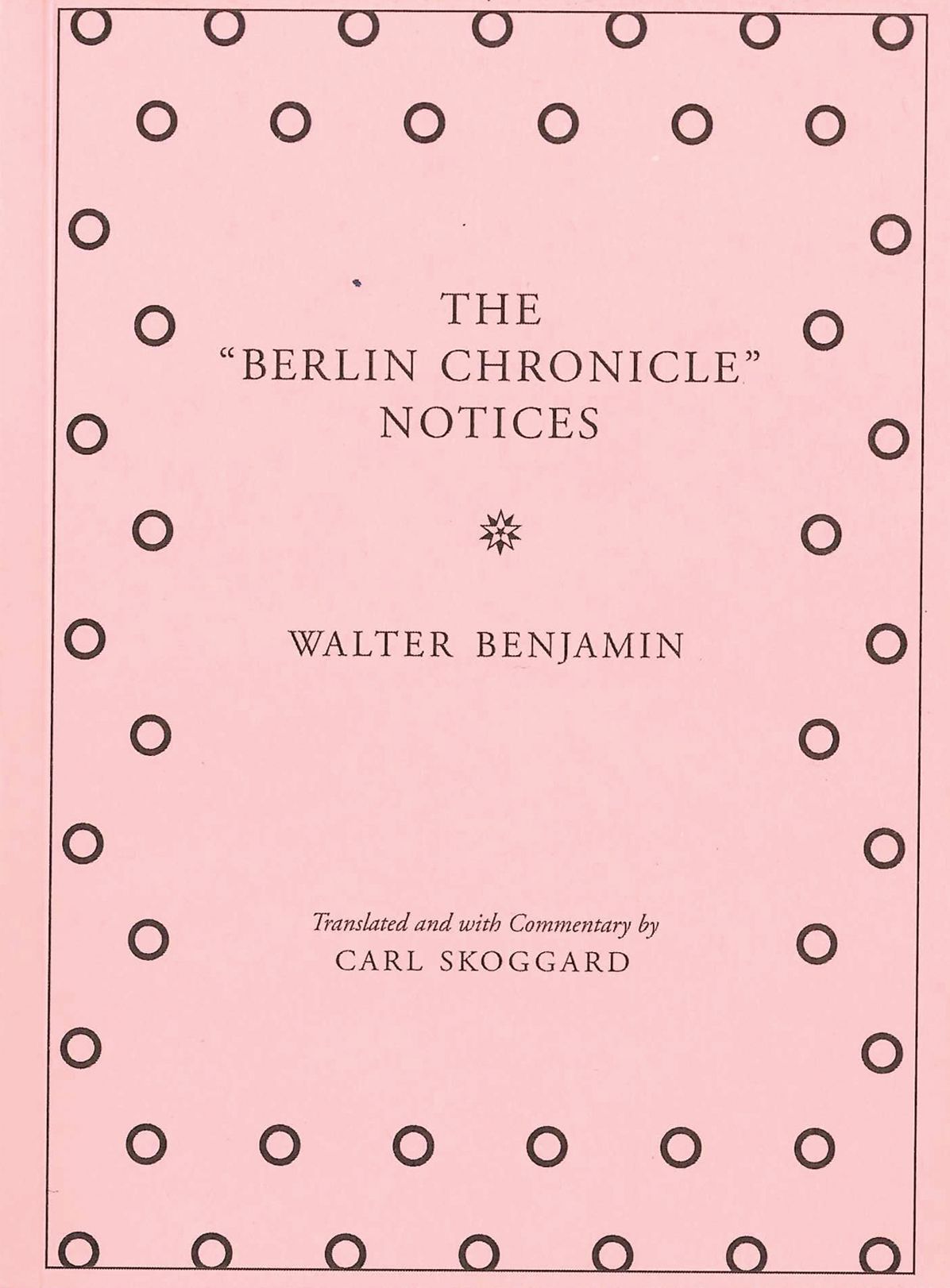 The "berlin Chronicle" Notices: By Walter Benjamin