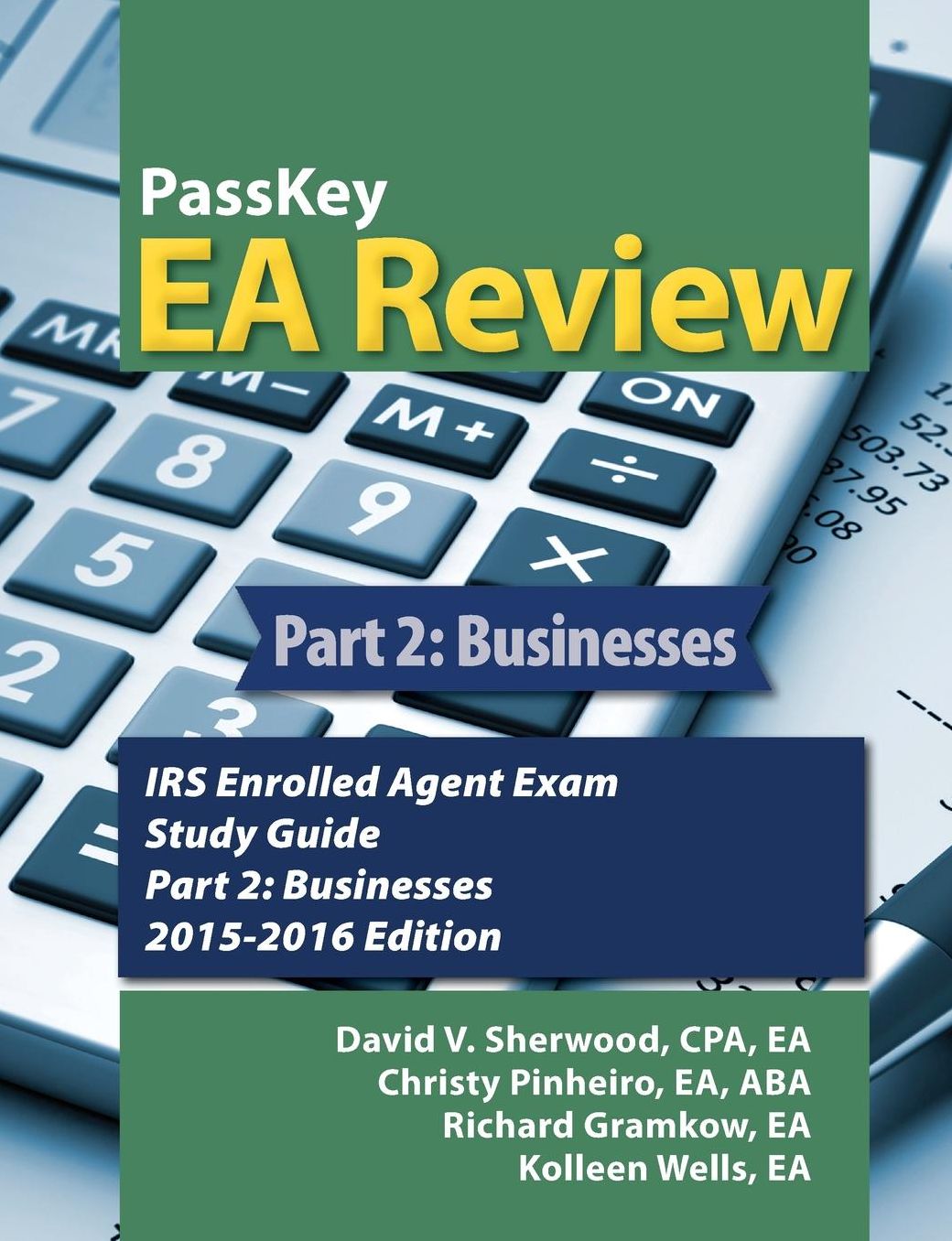 PassKey EA Review, Part 2: Businesses, IRS Enrolled Agent Exam Study Guide 2015-2016 Edition