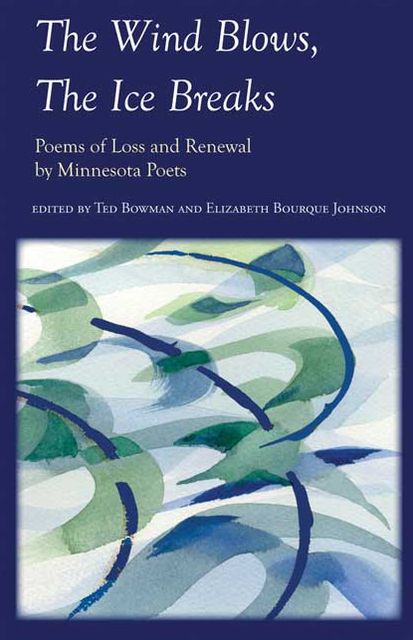 Wind Blows, the Ice Breaks: poems of Loss and Renewal by Minnesota Poets