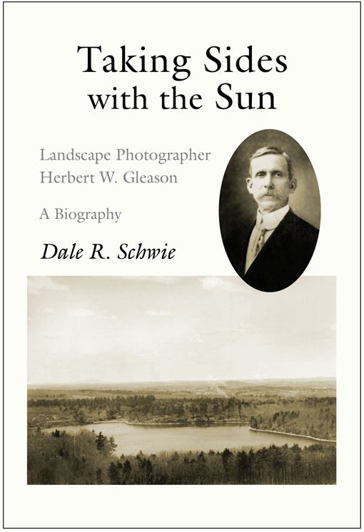 Taking Sides with the Sun: Landscape Photographer Herbert W. Gleason: a Biography