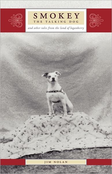 Smokey The Talking Dog And Other Tales From The Land Of The Loganberry