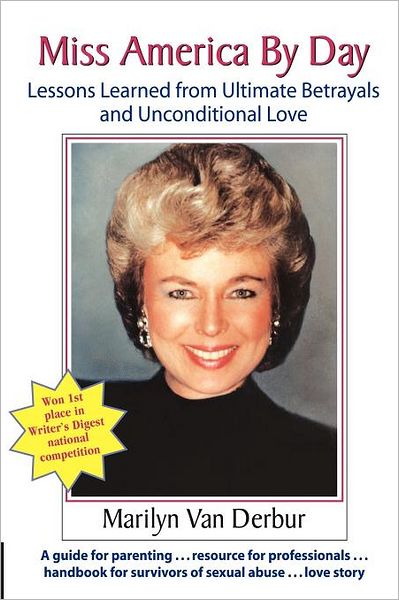 Miss America by Day: Lessons Learned from Ultimate Betrayals and Unconditional Love