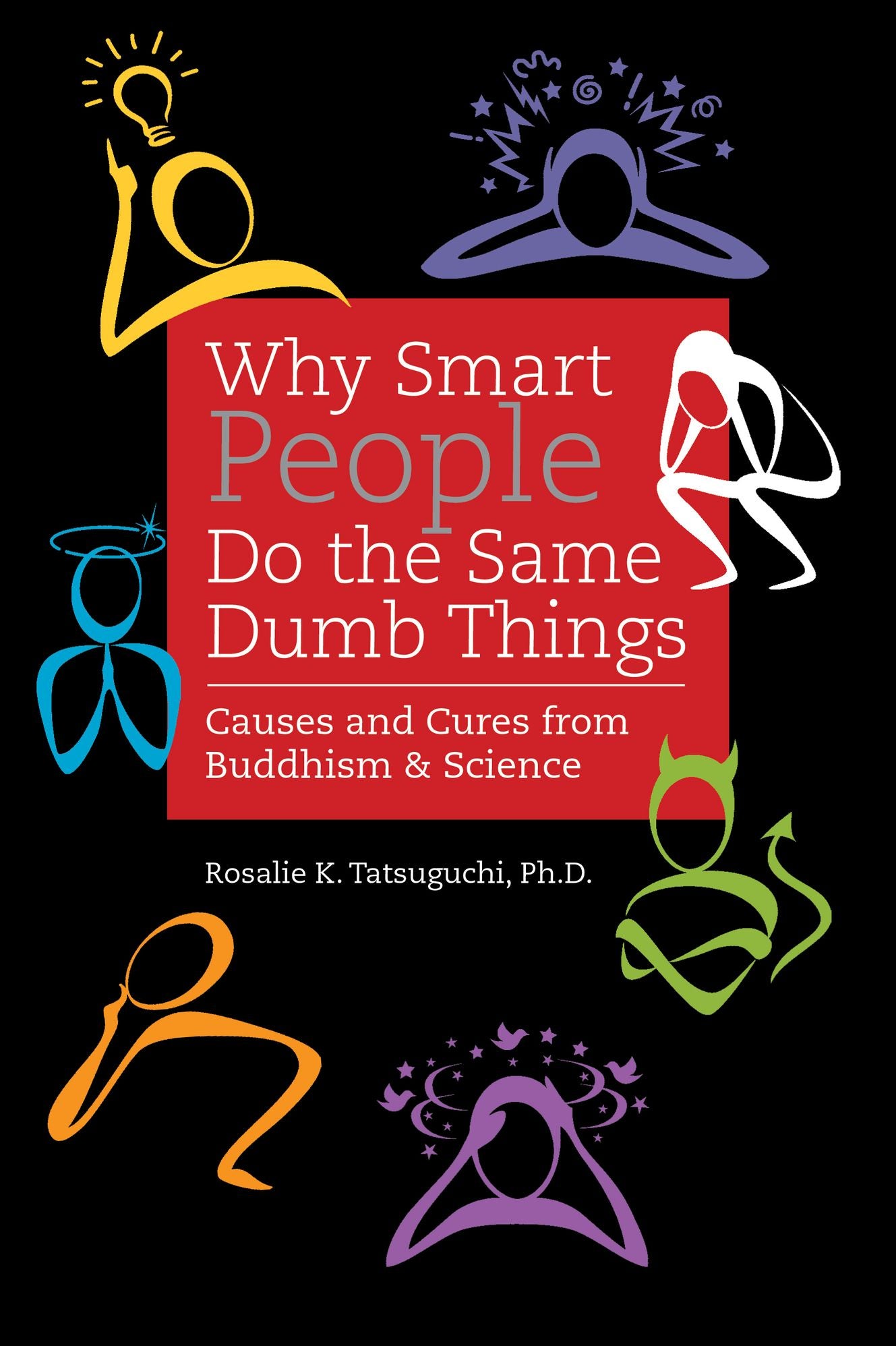 Why Smart People do the Same Dumb Things: Causes and Cures from Buddhism and Science