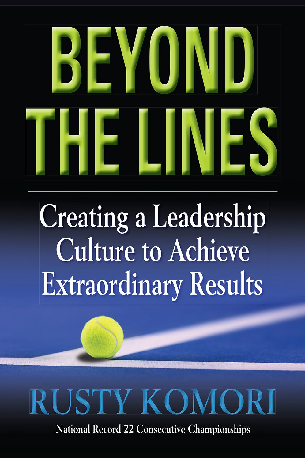 Beyond The Lines: Creating a Leadership Culture to Achieve Extraordinary Results