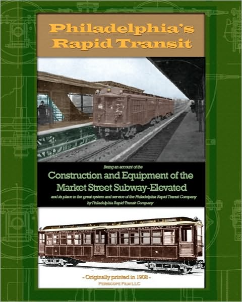 Philadelphia's Rapid Transit: Being an Account of the Construction and Equipment of the Market Street Subway-Elevated and Its Place in the Great Sys