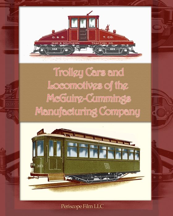 Trolley Cars And Locomotives Of The Mcguire-Cummings Manufacturing Company