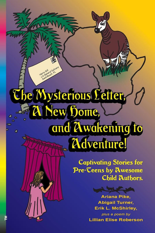 The Mysterious Letter, A New Home, and Awakening to Adventure!: Captivating Stories for Pre-Teens by Awesome Child Authors