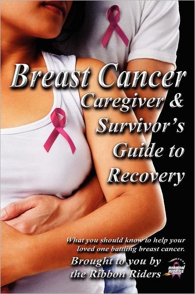Breast Cancer: Caregiver & Survivor's Guide to Recovery