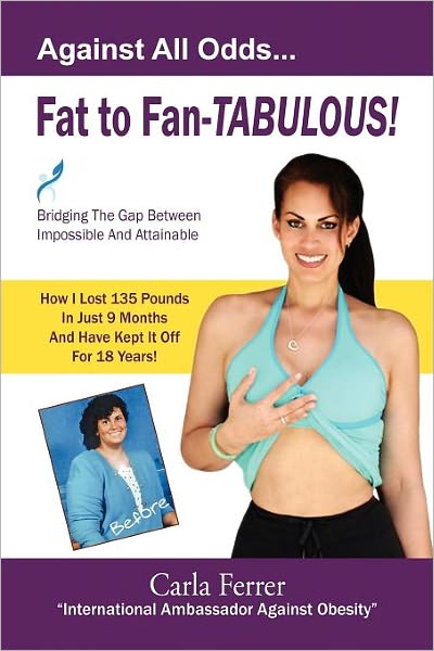 Fat To Fan-Tabulous- Carla Ferrer, Bridging The Gap Between Impossible And Attainable!