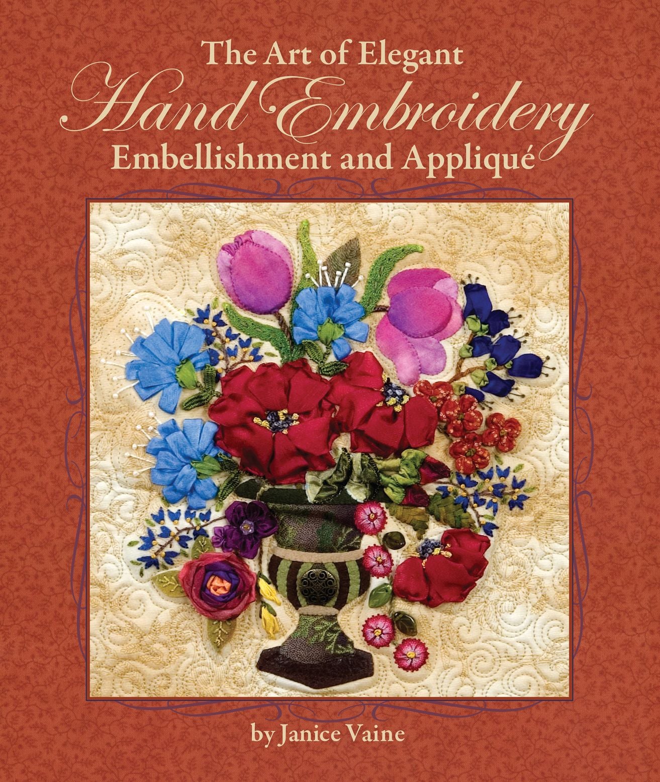 The Art of Elegant Hand Embroidery, Embellishment and Appliqué