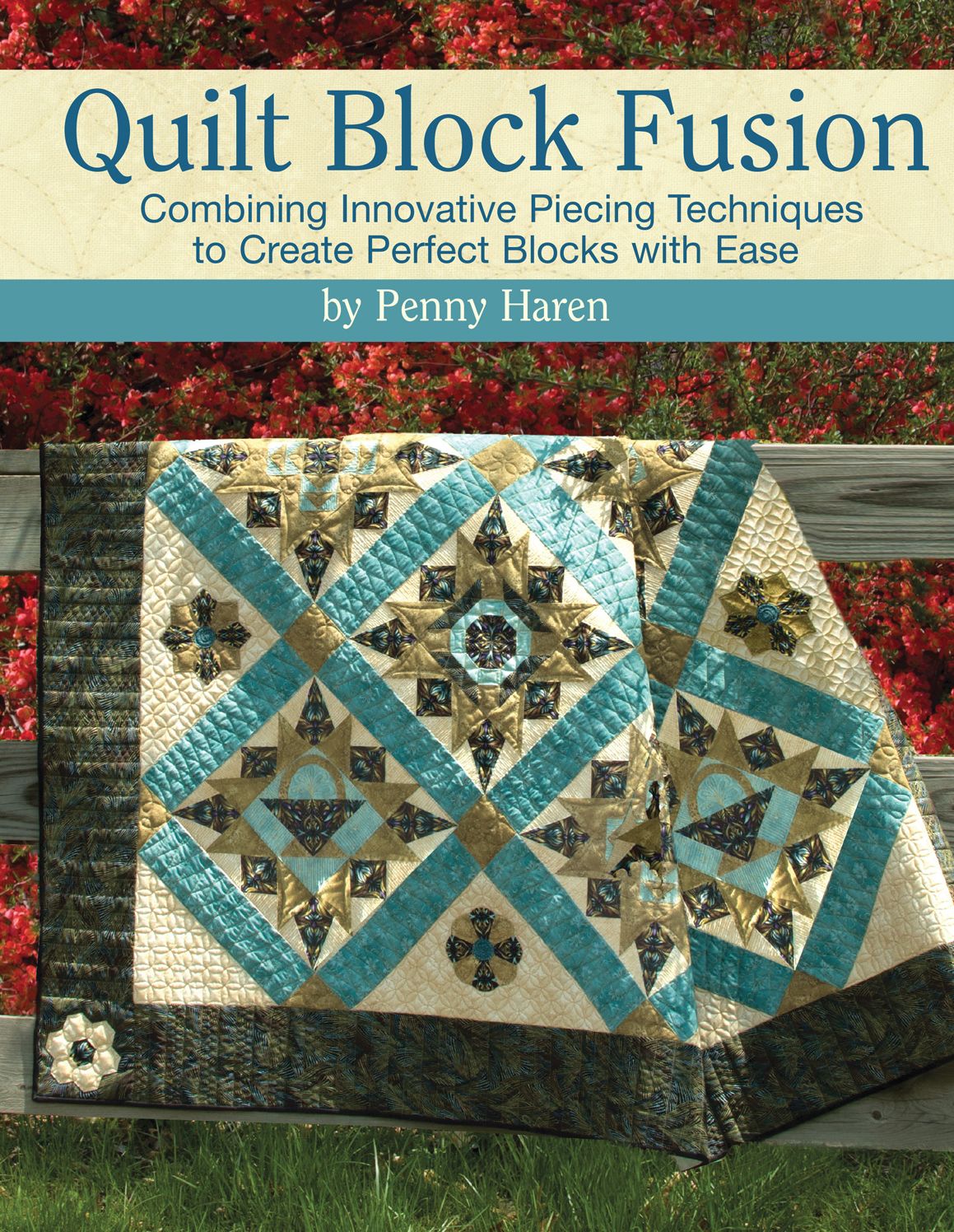 Quilt Block Fusion: Combining Innovative Piecing Techniques to Create Perfect Blocks with Ease
