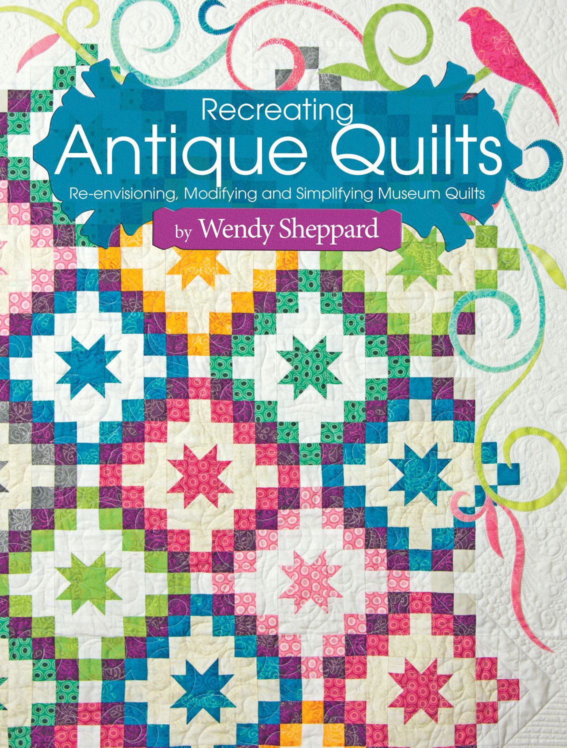 Recreating Antique Quilts: Re-envisioning, Modifying and Simplifying Museum Quilts