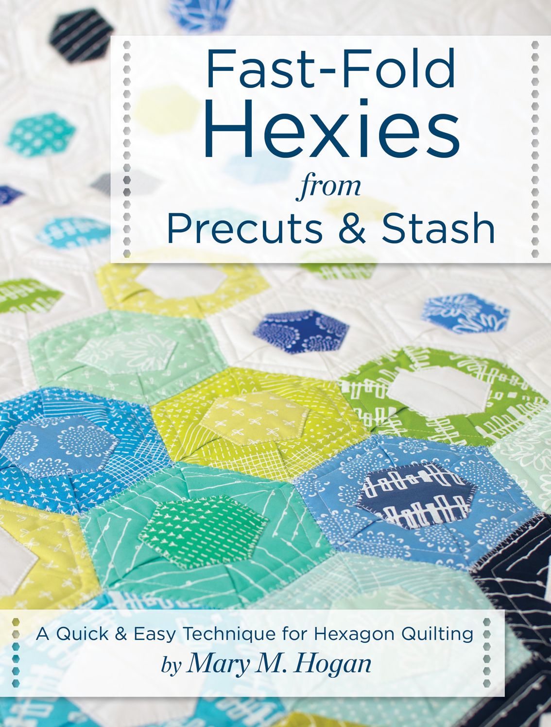 Fast-Fold Hexies from Precuts & Stash: A Quick & Easy Technique for Hexagon Quilting
