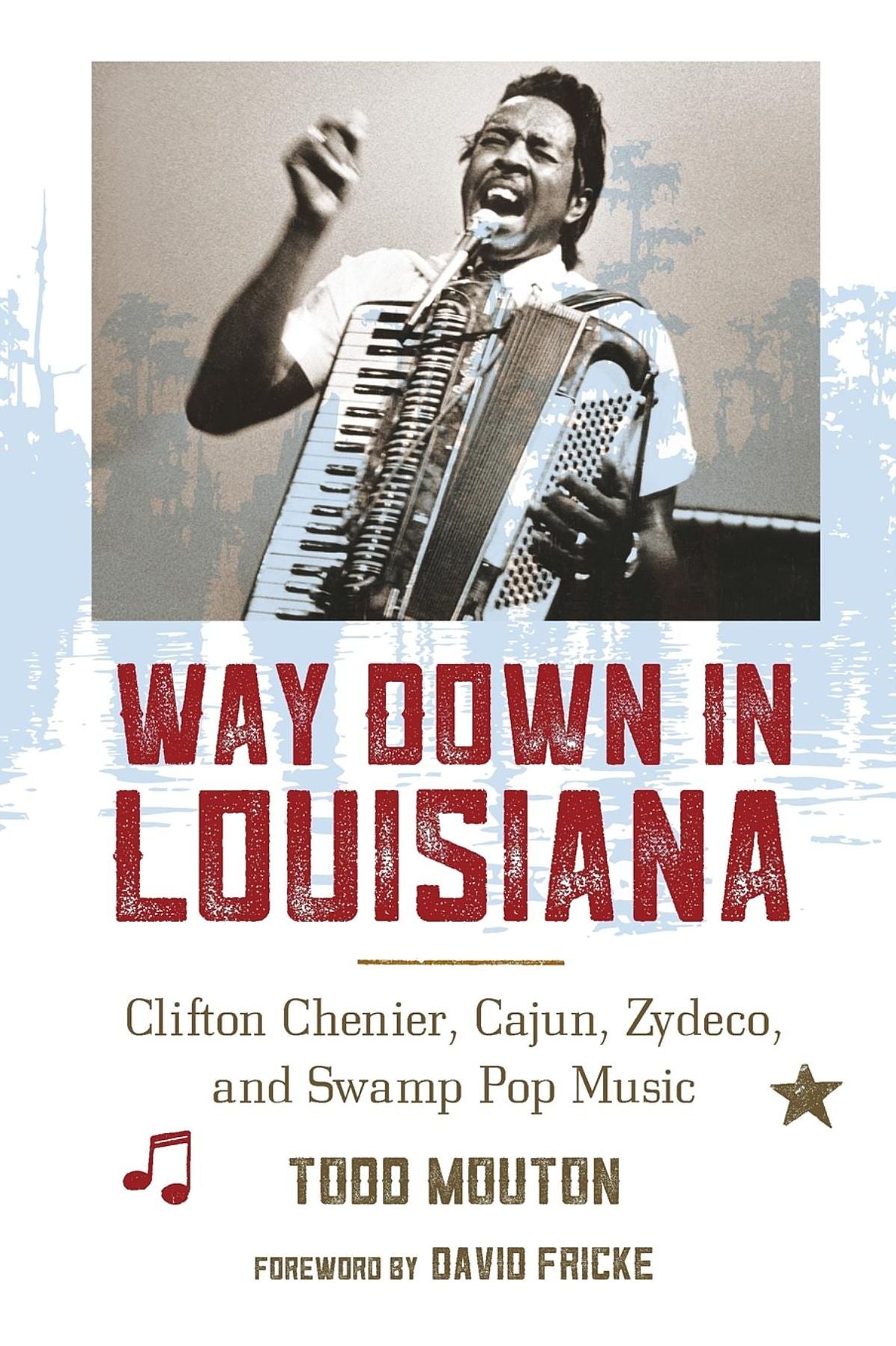 Way Down in Louisiana: Clifton Chenier, Cajun, Zydeco, and Swamp Pop Music