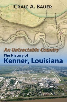 An Untractable County: The History of Kenner, Louisiana