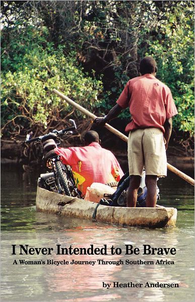 I Never Intended to Be Brave: A Woman's Bicycle Journey Through Southern Africa
