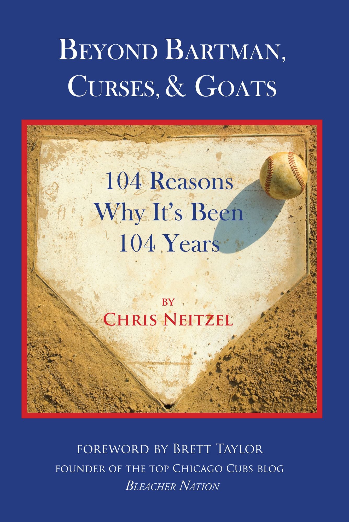 Beyond Bartman, Curses, & Goats: 104 Reasons Why It's Been 104 Years