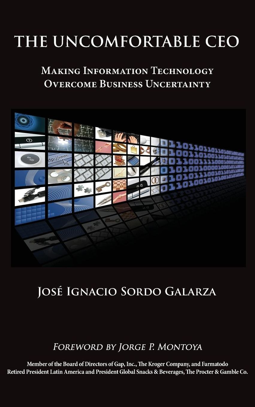 The Uncomfortable CEO: Making Information Technology Overcome Business Uncertainty