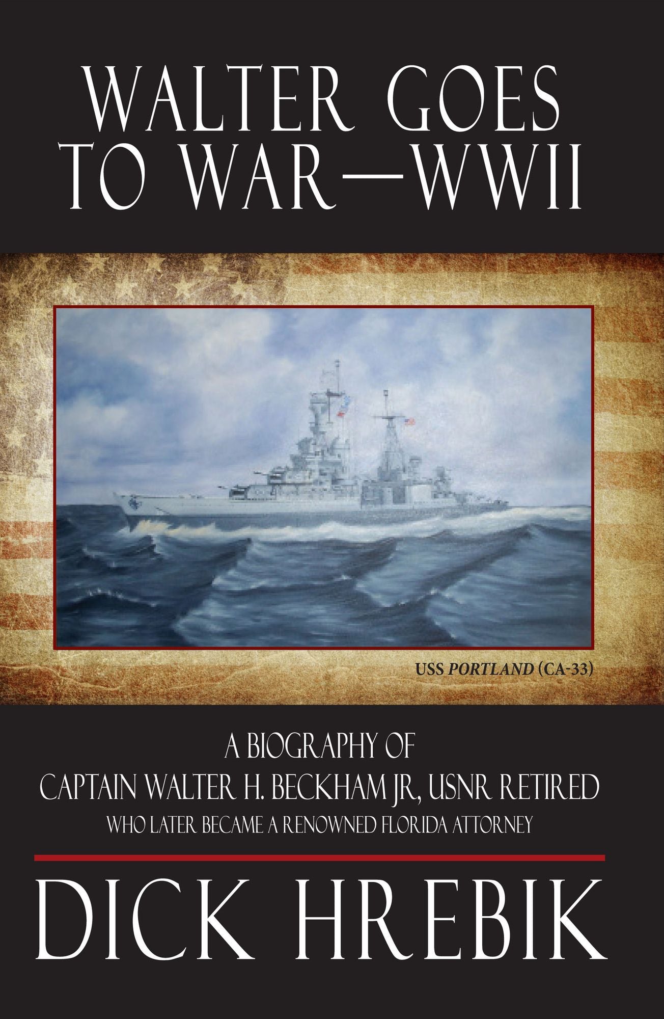Walter Goes to War--WWII: A Biography of Captain Walter H. Beckham Jr., USNR Retired