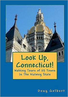 Look Up, Connecticut!: Walking Tours of 25 Towns In The Nutmeg State