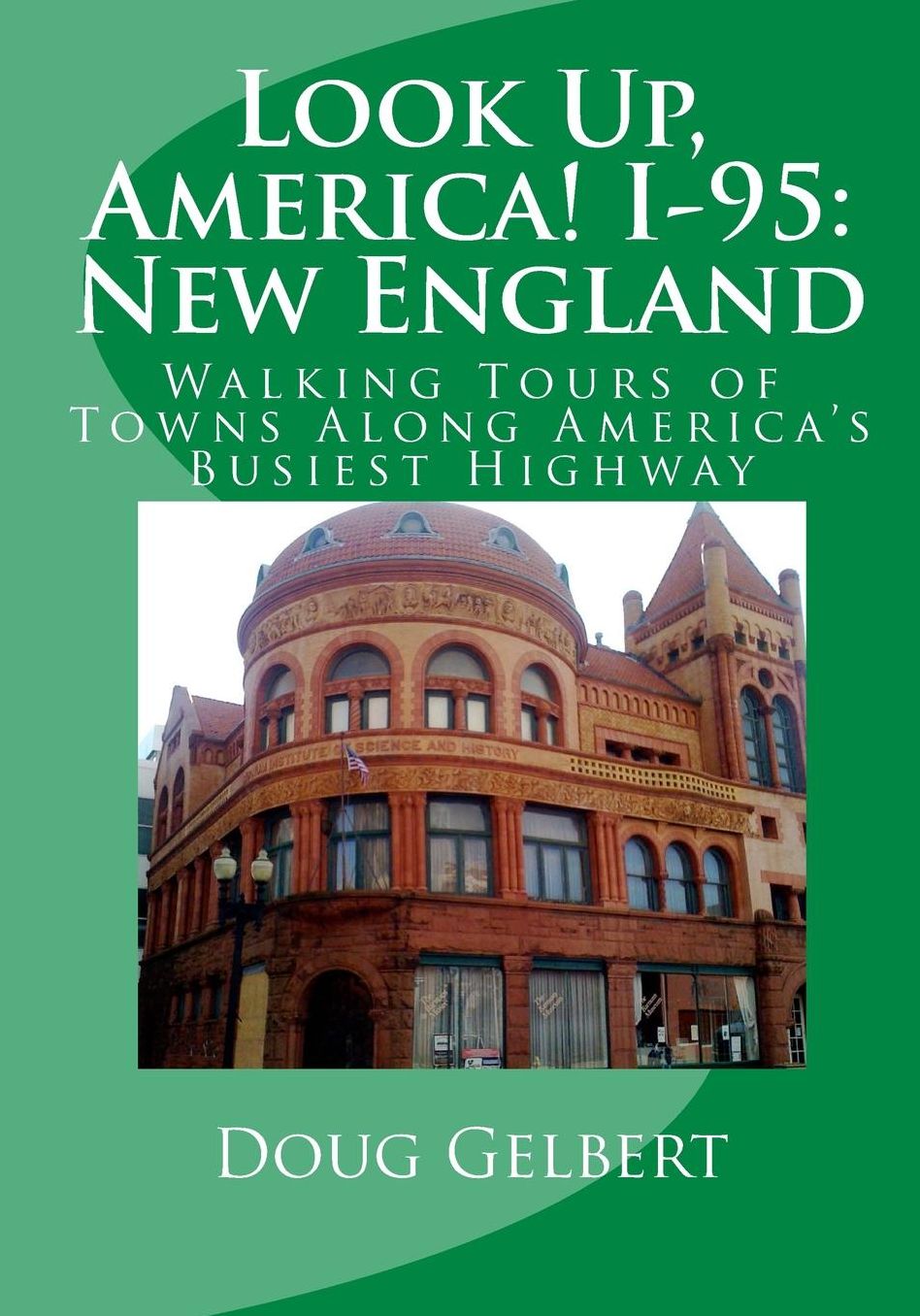 Look up, America! I-95: Walking Tours of Towns along America's Busiest Highway: New England
