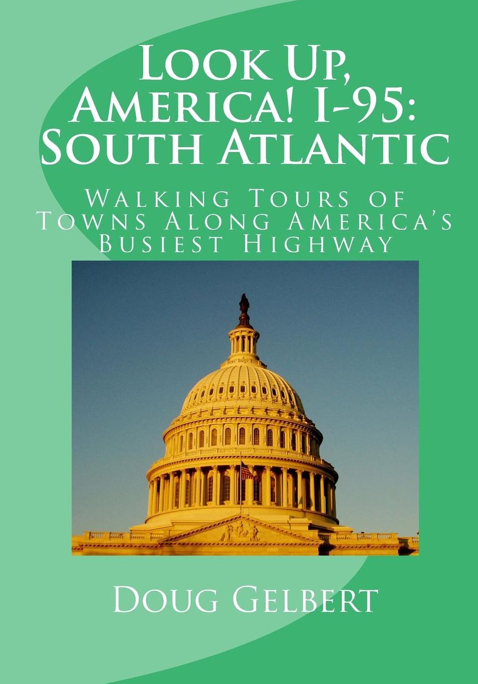 Look up, America! I-95: Walking Tours of Towns along America's Busiest Highway: South Atlantic