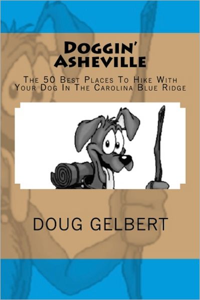 Doggin Asheville: The 50 Best Places to Hike with Your Dog in the Carolina Blue Ridge