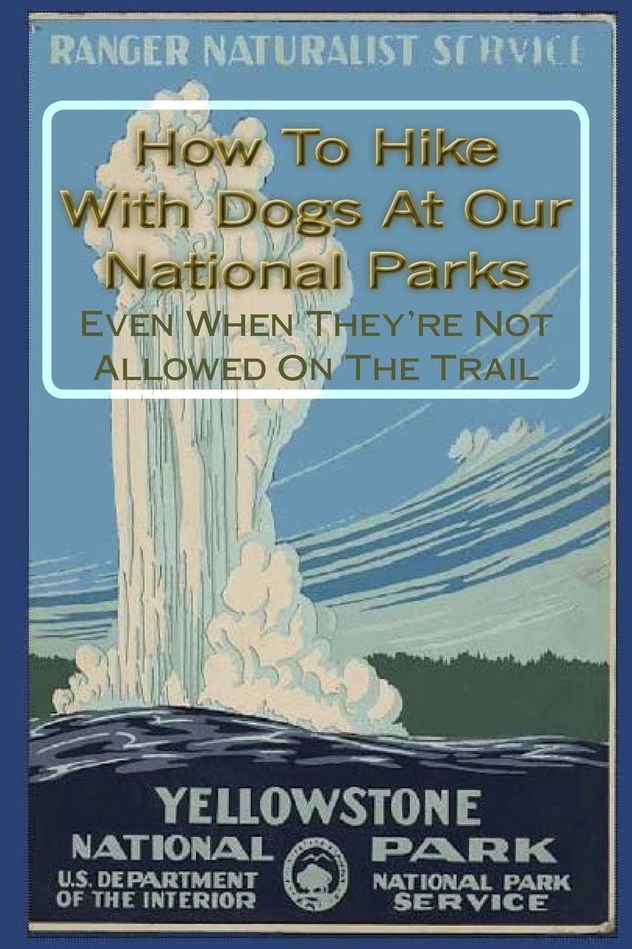 How to Hike with Dogs at Our National Parks - Even When They're Not Allowed on the Trail