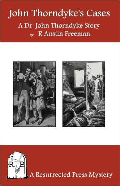 John Thorndyke's Cases: A Collection of Dr. John Thorndyke Stories as Related by Christopher Jervis, M. D.