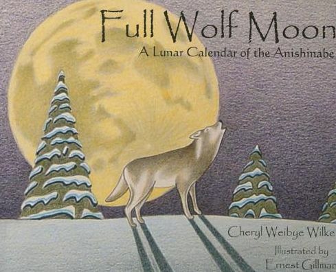 Full Wolf Moon: A Lunar Calendar of the Anishinabe