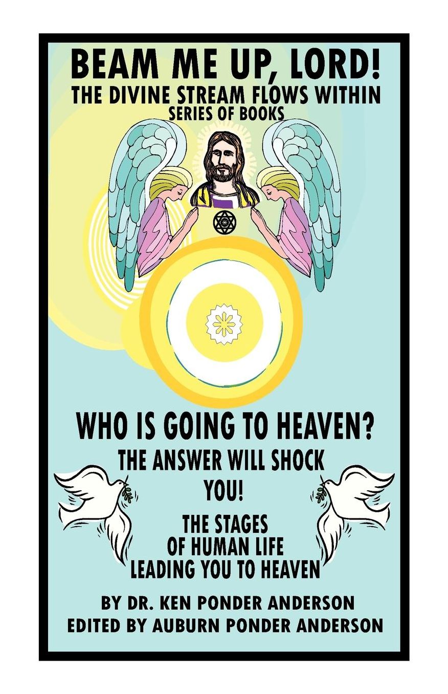 Who Is Going to Heaven? the Answer Will Shock You! the Stages of Human Life Leading You to Heaven