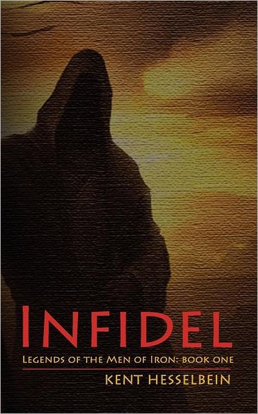 Infidel: Legends of the Men of Iron Book One