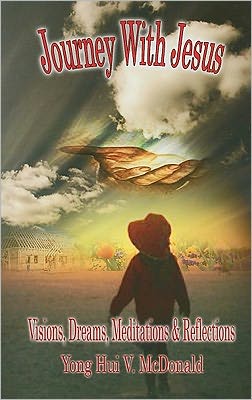 Journey with Jesus: Visions, Dreams, Meditations and Reflections