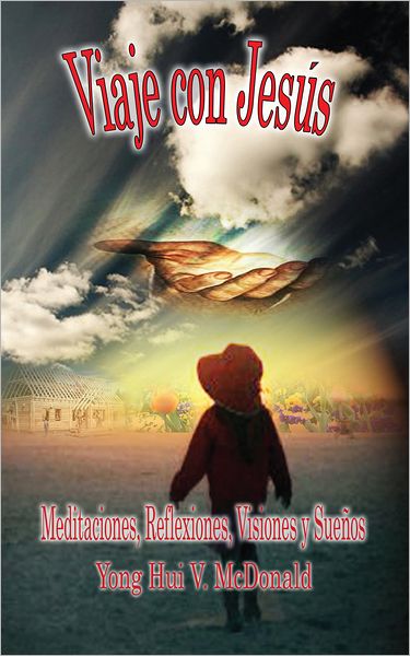 VIAJE CON JESUS: Meditaciones, reflexiones, visiones y sueños