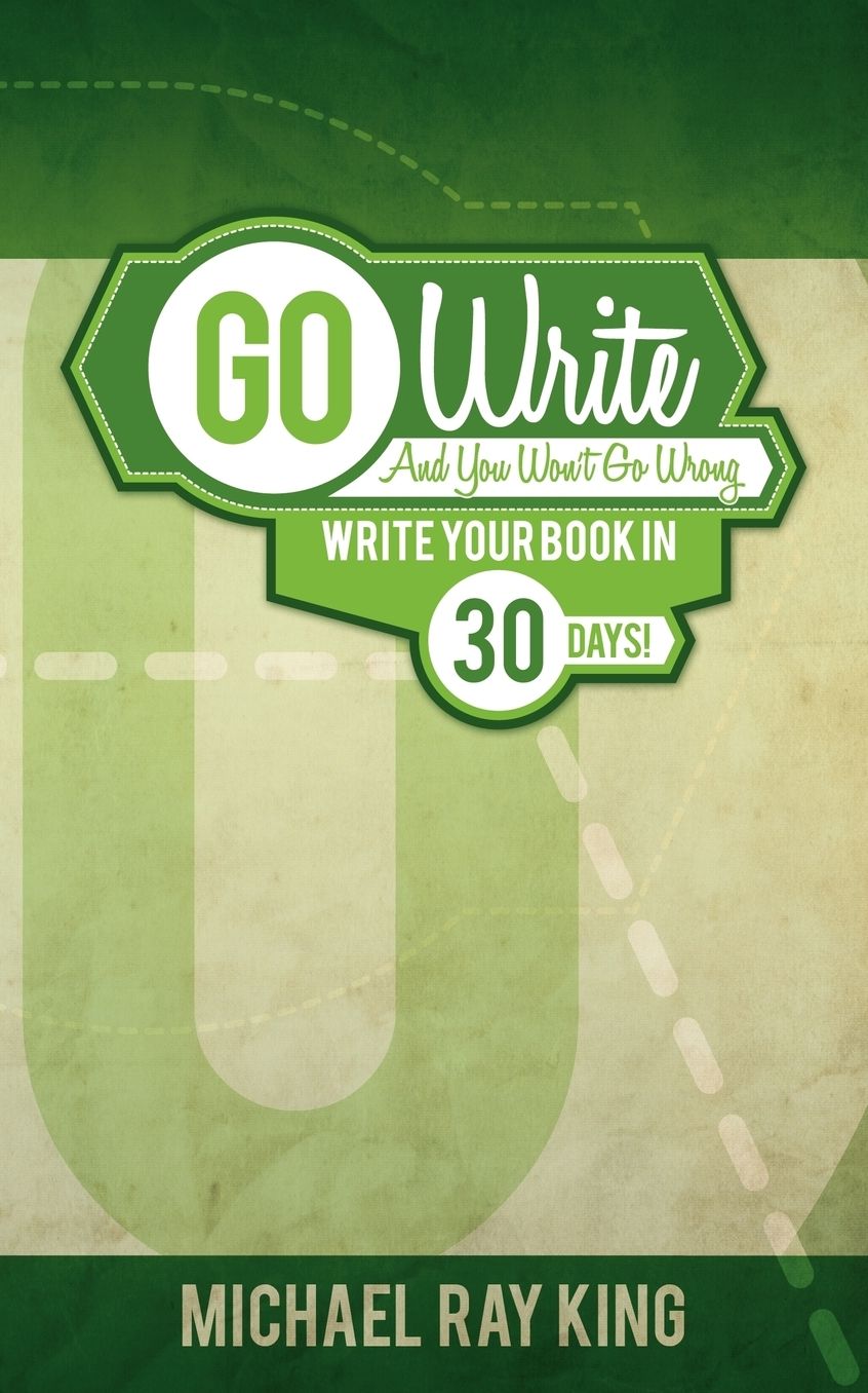 Go Write and You Won't Go Wrong: Write Your Book in 30 Days!