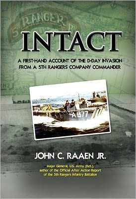 Intact: A First-Hand Account of the D-Day Invasion from a Fifth Rangers Company Commander