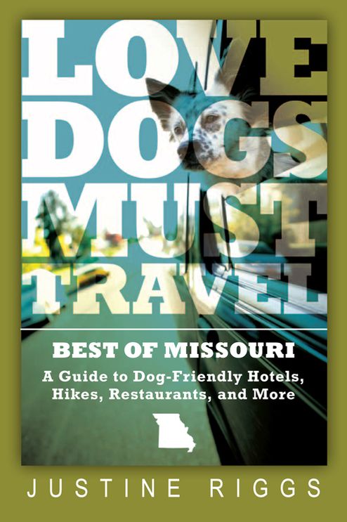 Love Dogs, Must Travel: A Guide to Dog-Friendly Hotels, Hikes, Restaurants and More in Missouri