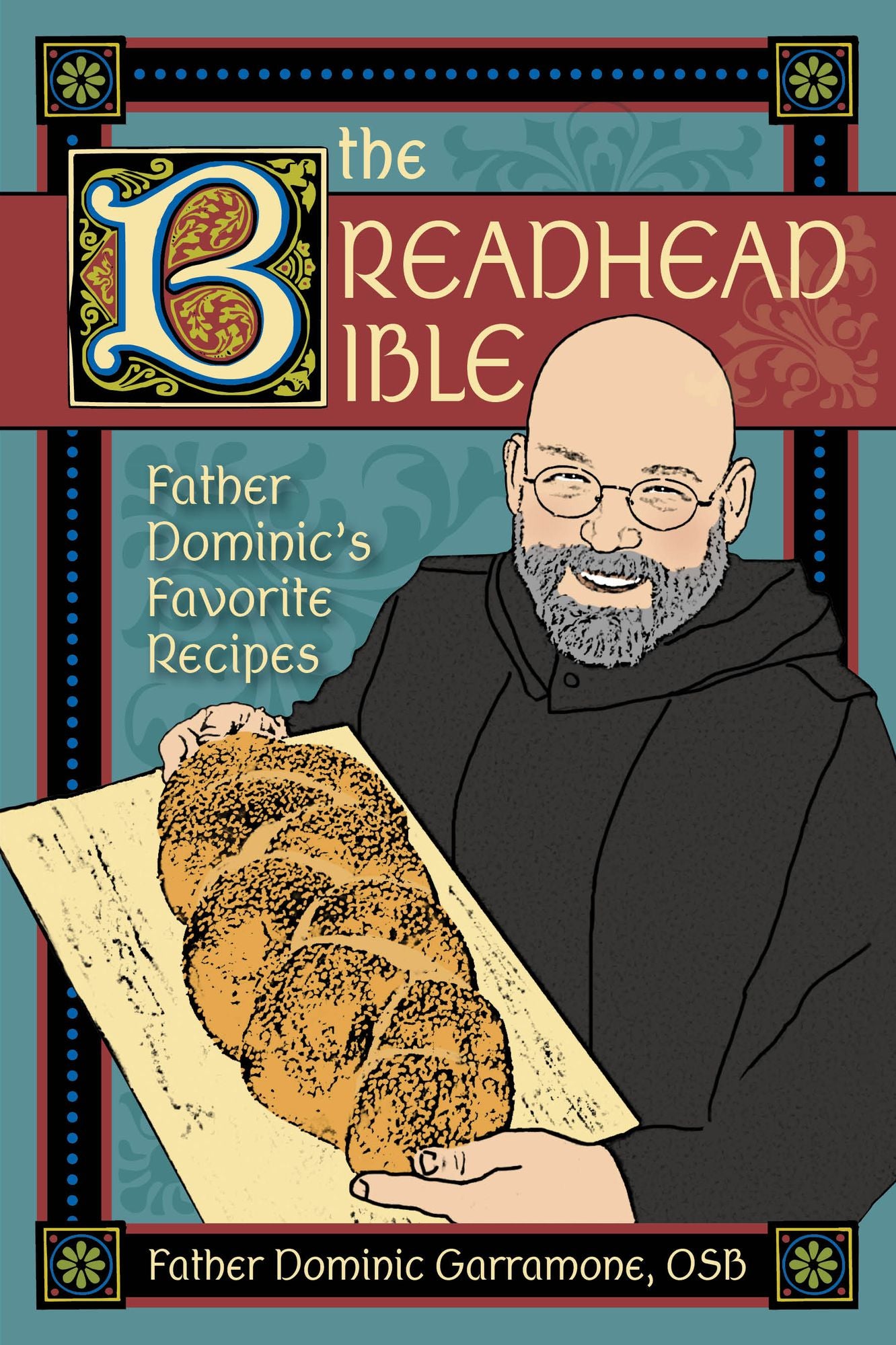Breadhead Bible: Father Dominic's Favorite Recipes
