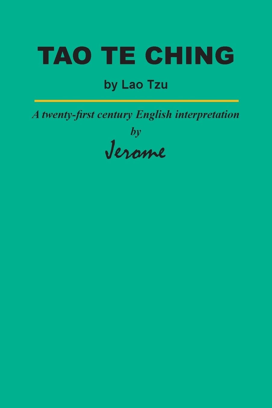 Tao Te Ching by Lao Tzu: A twenty-first century English interpretation by Jerome