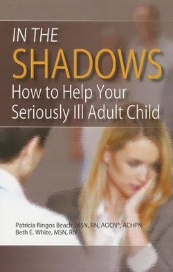 In the Shadows: Caring for Your Seriously Ill Adult Child