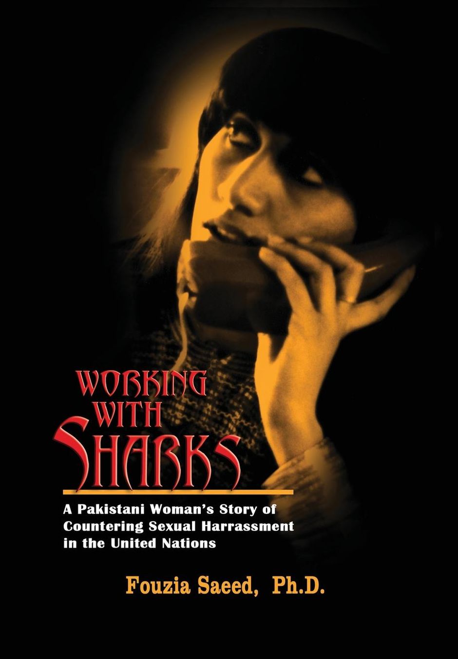 Working with Sharks: A Pakistani Woman's Story of Sexual Harassment in the United Nations - From Personal Grievance to Public Law