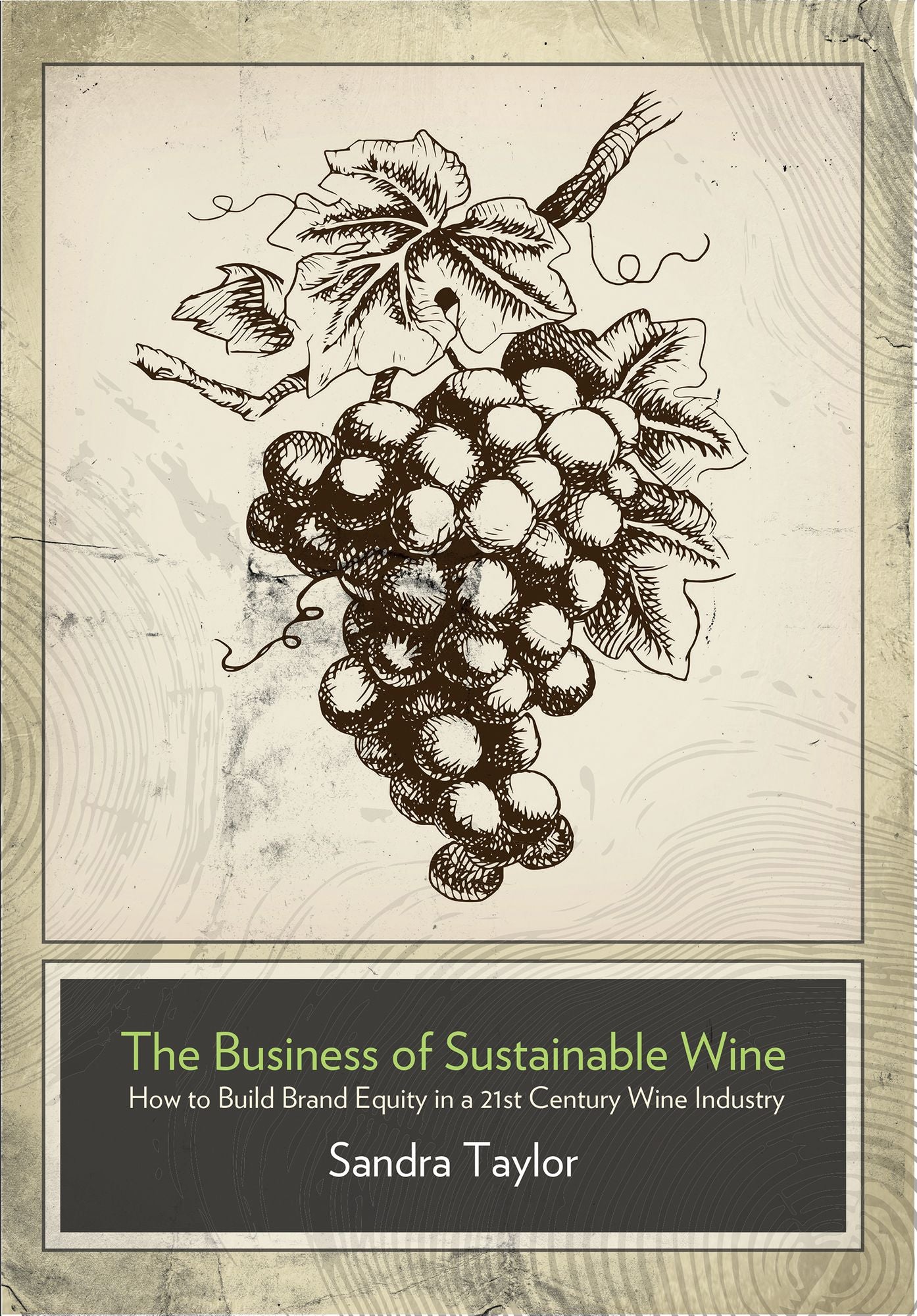 The Business of Sustainable Wine: How to Build Brand Equity in a 21 Century Wine Industry